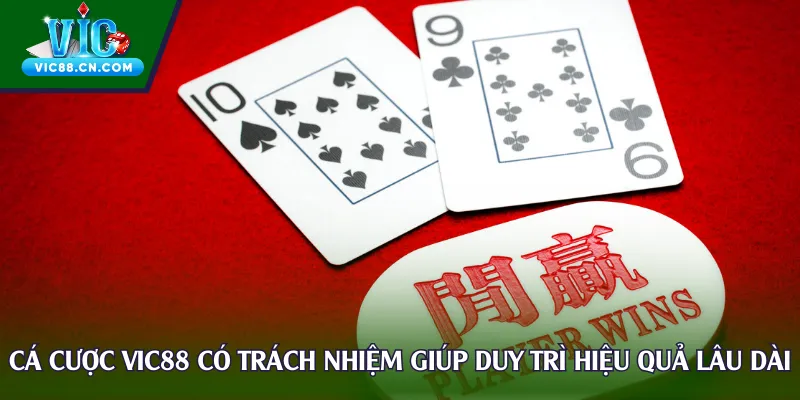 Cá cược Vic88 có trách nhiệm giúp duy trì hiệu quả lâu dài