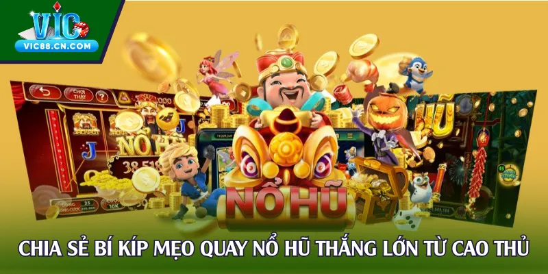Chia sẻ bí kíp mẹo quay nổ hũ thắng lớn từ cao thủ