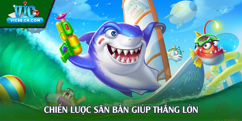 Chiến lược săn bắn giúp thắng lớn