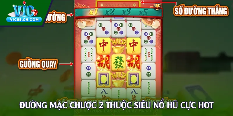 Đường mạc chược 2 thuộc siêu nổ hũ cực hot