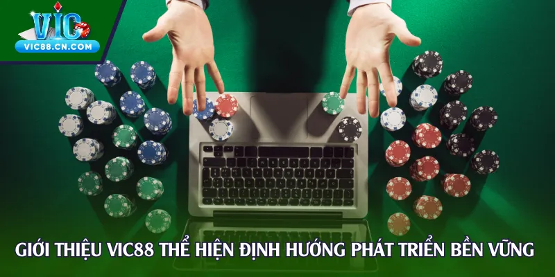 Giới thiệu Vic88 thể hiện định hướng phát triển bền vững 