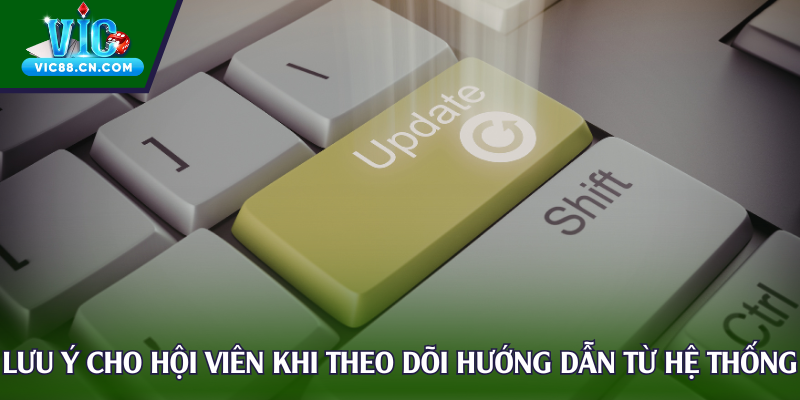 Lưu ý cho hội viên khi theo dõi hướng dẫn từ hệ thống