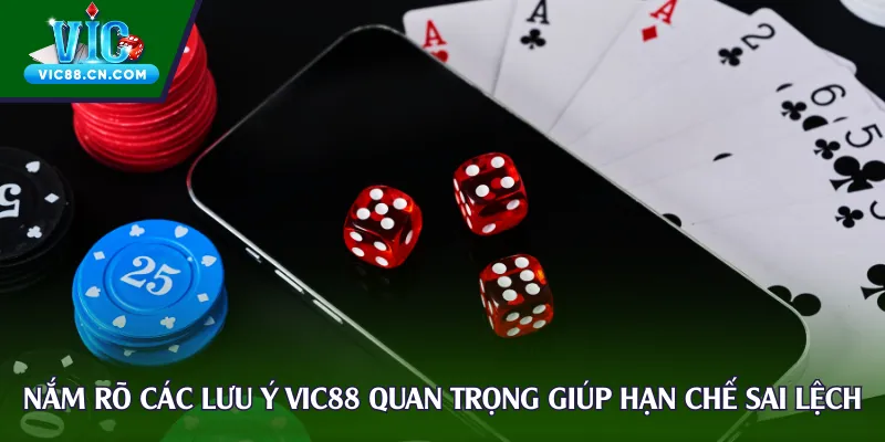 Nắm rõ các lưu ý Vic88 quan trọng giúp hạn chế sai lệch