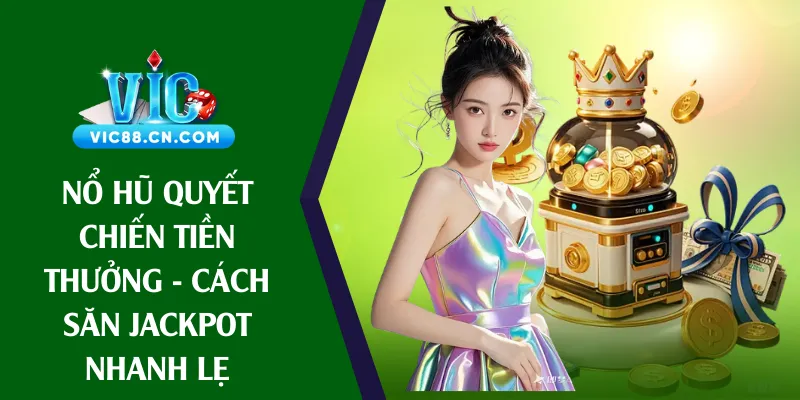 nổ hũ quyết chiến tiền thưởng