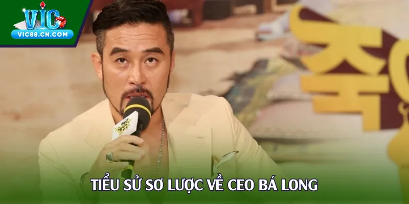 Tiểu sử sơ lược về CEO Bá Long