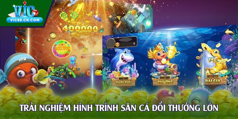 Trải nghiệm hình trình săn cá đổi thưởng lớn